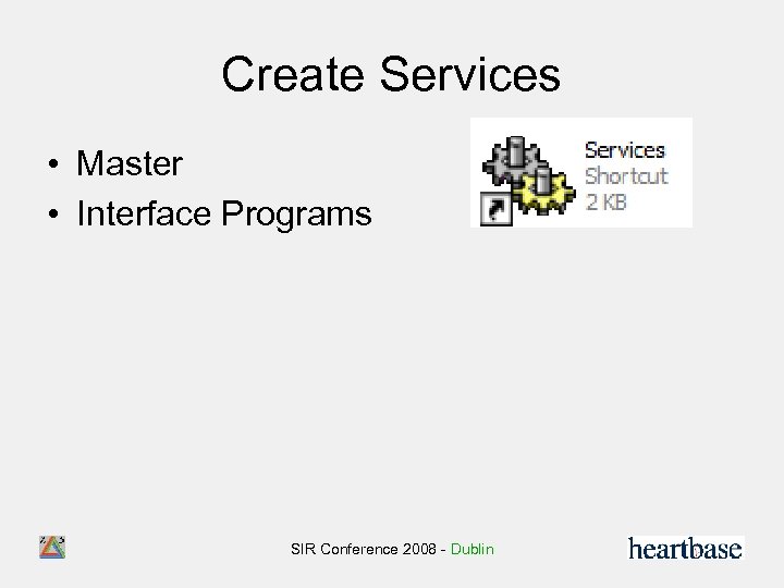 Create Services • Master • Interface Programs SIR Conference 2008 - Dublin 