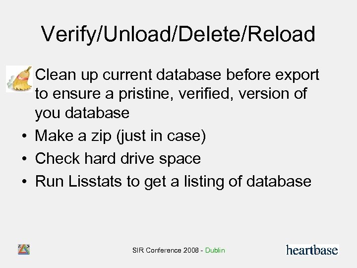 Verify/Unload/Delete/Reload • Clean up current database before export to ensure a pristine, verified, version