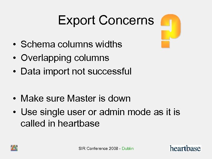 Export Concerns • Schema columns widths • Overlapping columns • Data import not successful