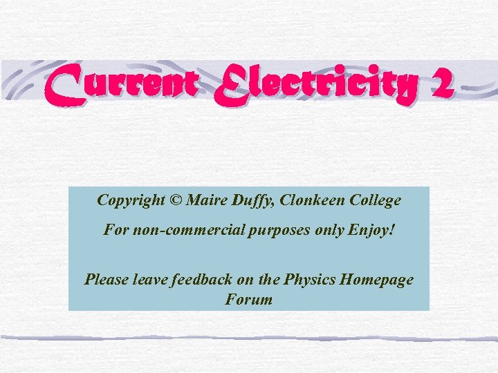 Current Electricity 2 Copyright © Maire Duffy, Clonkeen College For non-commercial purposes only Enjoy!