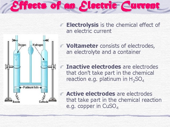 Effects of an Electric Current Electrolysis is the chemical effect of an electric current