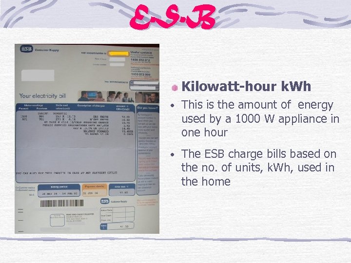 E. S. B Kilowatt-hour k. Wh • This is the amount of energy used