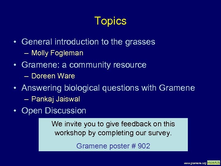 Topics • General introduction to the grasses – Molly Fogleman • Gramene: a community