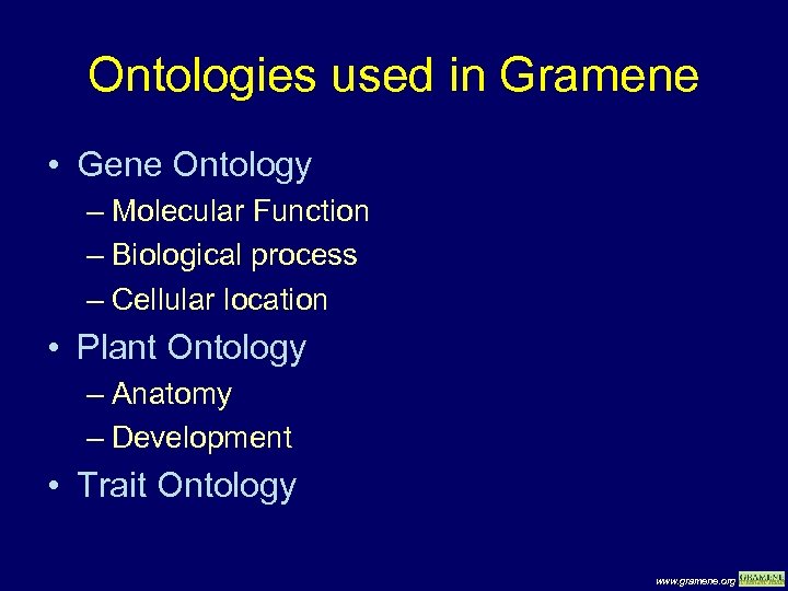 Ontologies used in Gramene • Gene Ontology – Molecular Function – Biological process –