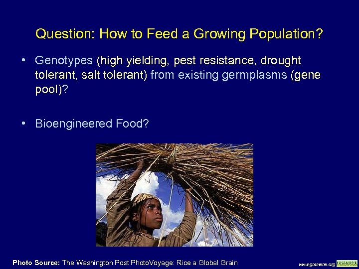 Question: How to Feed a Growing Population? • Genotypes (high yielding, pest resistance, drought