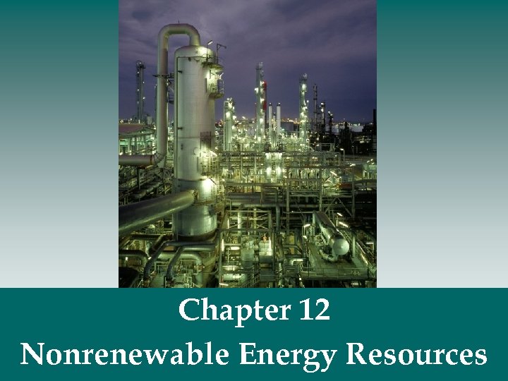 Chapter 12 Nonrenewable Energy Resources 