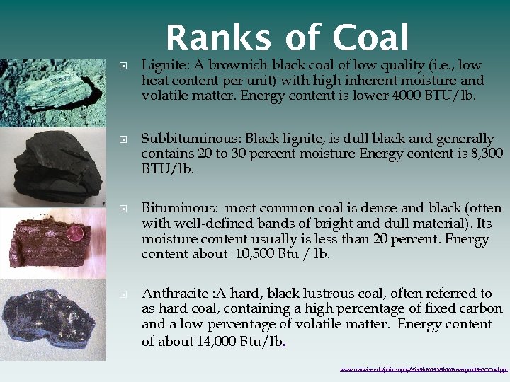 Ranks of Coal Lignite: A brownish-black coal of low quality (i. e. , low