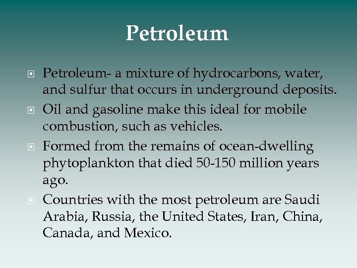 Petroleum Petroleum- a mixture of hydrocarbons, water, and sulfur that occurs in underground deposits.