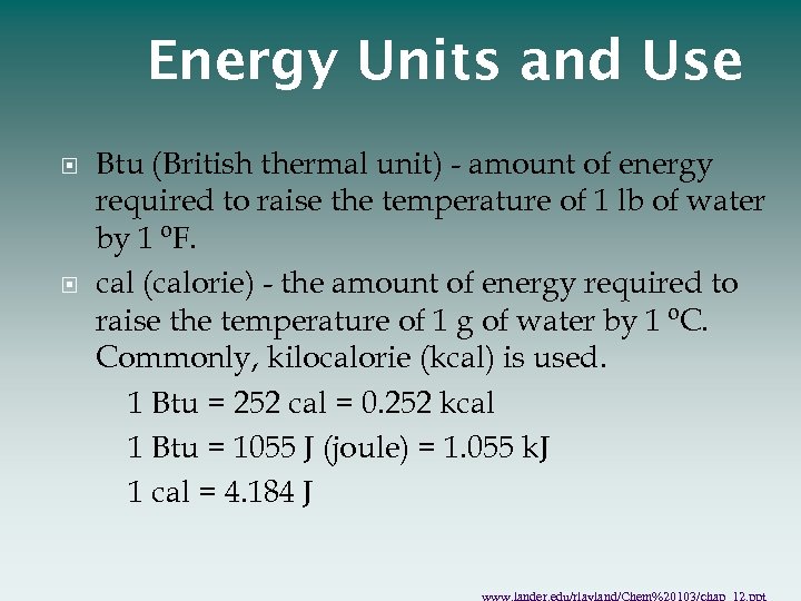 Energy Units and Use Btu (British thermal unit) - amount of energy required to