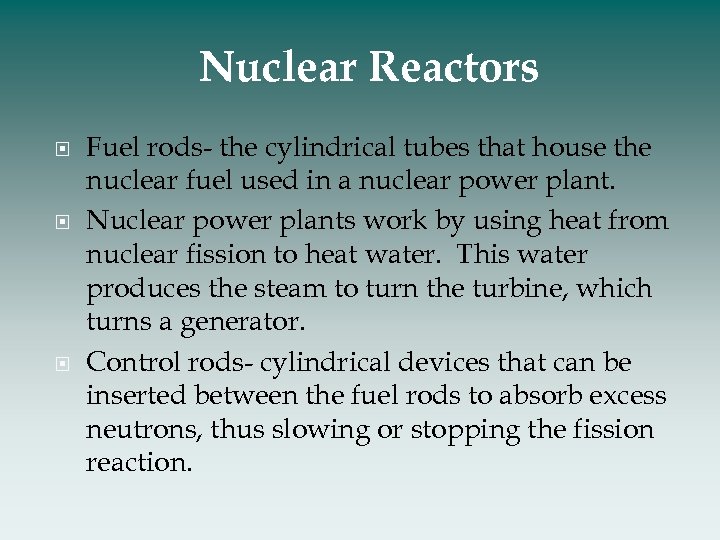 Nuclear Reactors Fuel rods- the cylindrical tubes that house the nuclear fuel used in