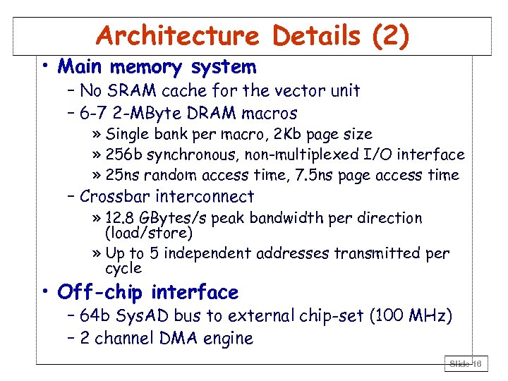 Architecture Details (2) • Main memory system – No SRAM cache for the vector