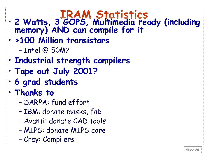 IRAM Statistics • 2 Watts, 3 GOPS, Multimedia ready (including memory) AND can compile