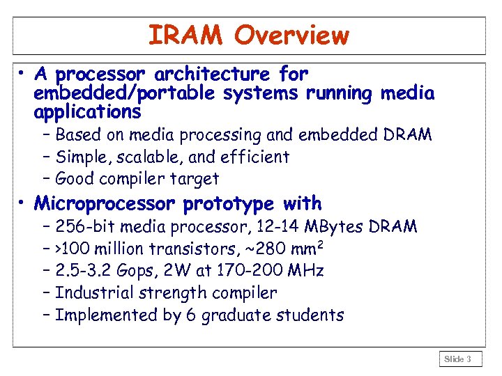 IRAM Overview • A processor architecture for embedded/portable systems running media applications – Based