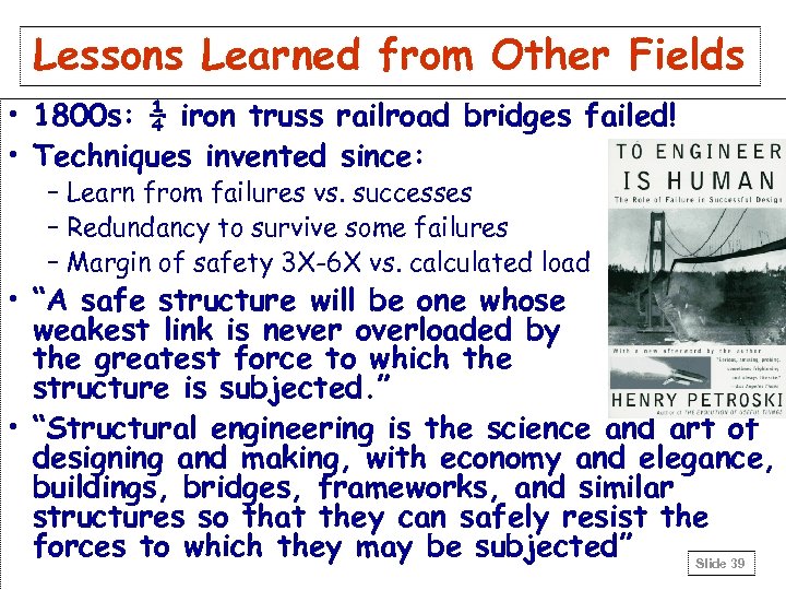 Lessons Learned from Other Fields • 1800 s: ¼ iron truss railroad bridges failed!