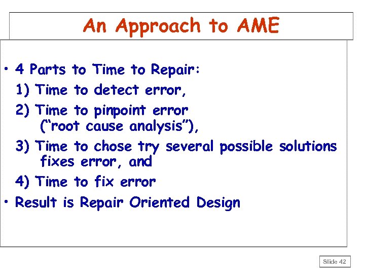 An Approach to AME • 4 Parts to Time to Repair: 1) Time to