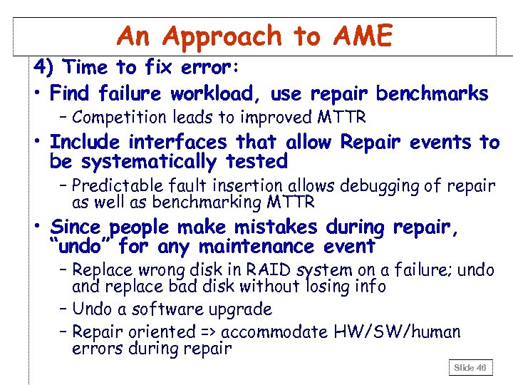 An Approach to AME 4) Time to fix error: • Find failure workload, use