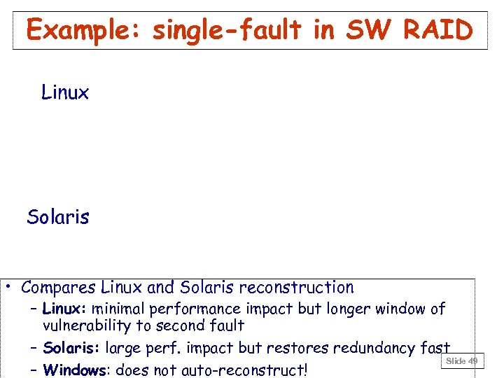 Example: single-fault in SW RAID Linux Solaris • Compares Linux and Solaris reconstruction –