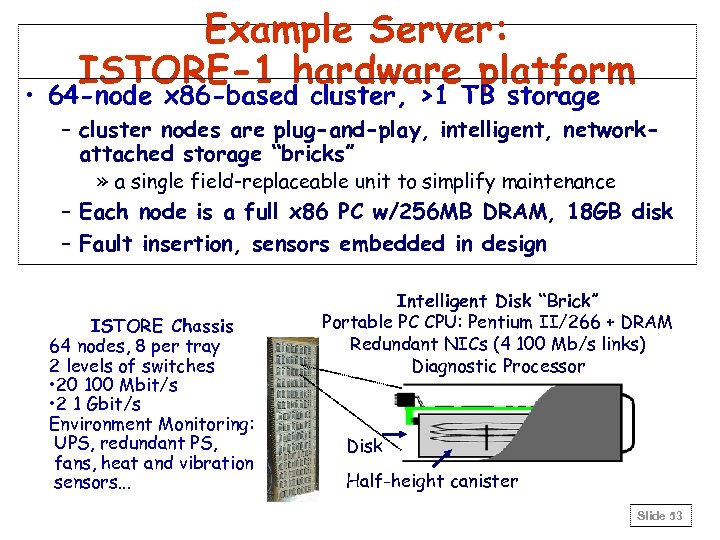 Example Server: ISTORE-1 hardware platform • 64 -node x 86 -based cluster, >1 TB