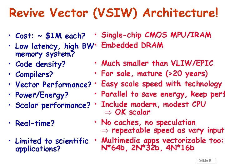 Revive Vector (VSIW) Architecture! • Cost: ~ $1 M each? • • Low latency,