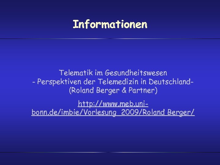 Informationen Telematik im Gesundheitswesen - Perspektiven der Telemedizin in Deutschland(Roland Berger & Partner) http: