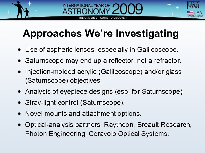 Approaches We’re Investigating • Use of aspheric lenses, especially in Galileoscope. • Saturnscope may