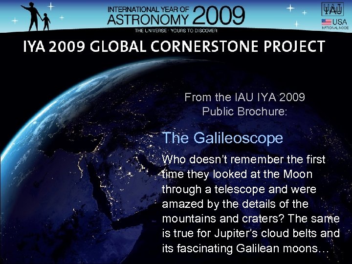 From the IAU IYA 2009 Public Brochure: The Galileoscope Who doesn’t remember the first