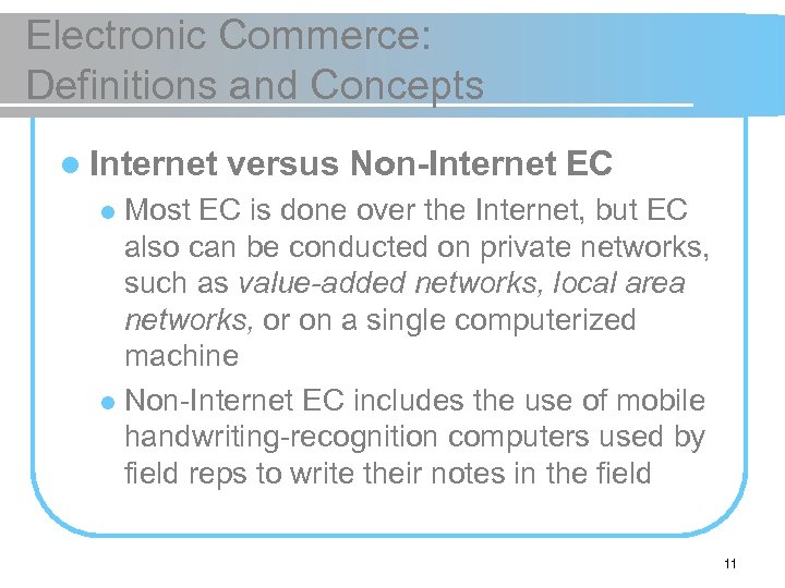 Electronic Commerce: Definitions and Concepts l Internet versus Non-Internet EC Most EC is done