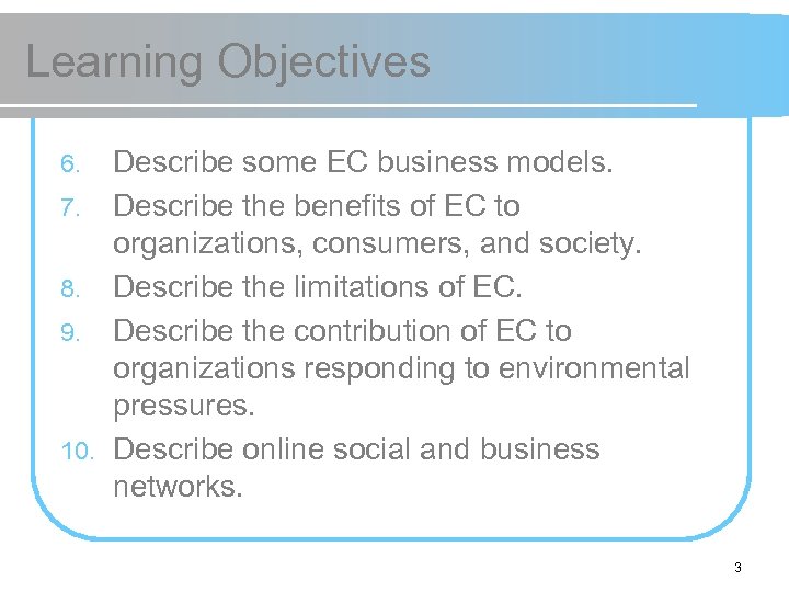 Learning Objectives Describe some EC business models. 7. Describe the benefits of EC to