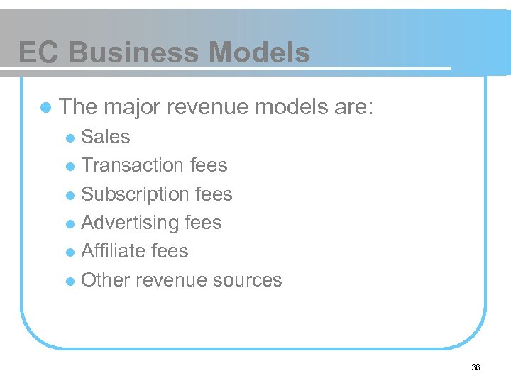 EC Business Models l The major revenue models are: Sales l Transaction fees l