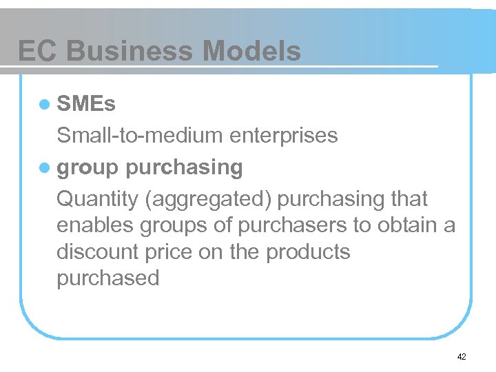 EC Business Models l SMEs Small-to-medium enterprises l group purchasing Quantity (aggregated) purchasing that
