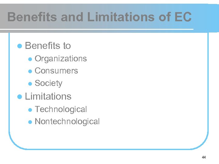 Benefits and Limitations of EC l Benefits to Organizations l Consumers l Society l
