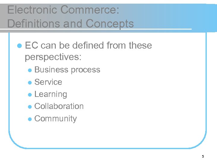 Electronic Commerce: Definitions and Concepts l EC can be defined from these perspectives: Business