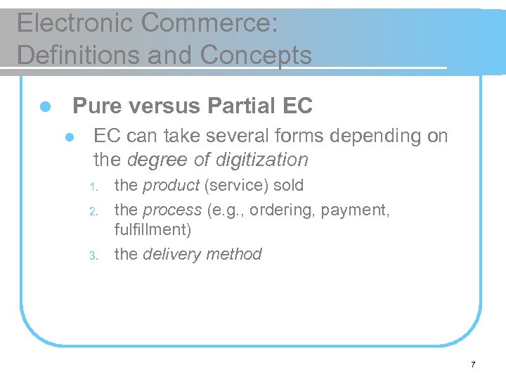 Electronic Commerce: Definitions and Concepts l Pure versus Partial EC can take several forms
