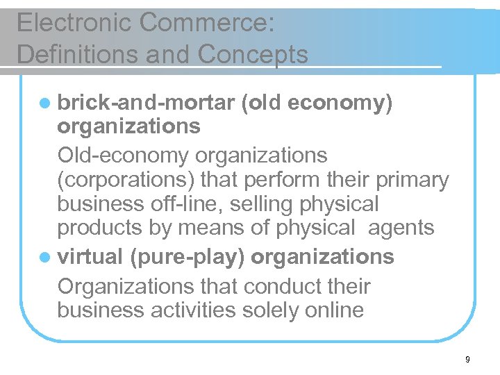 Electronic Commerce: Definitions and Concepts l brick-and-mortar (old economy) organizations Old-economy organizations (corporations) that
