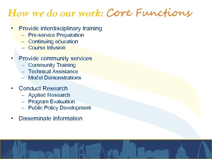 How we do our work: Core Functions • Provide interdisciplinary training – Pre-service Preparation