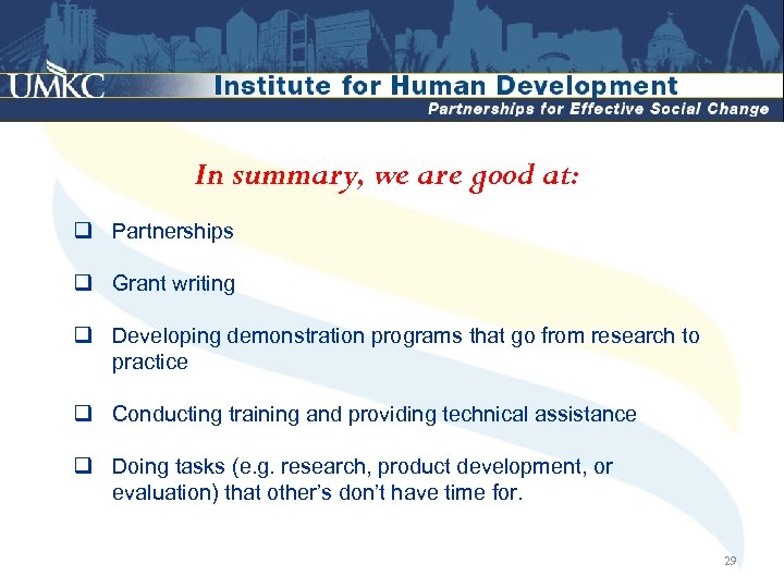 In summary, we are good at: q Partnerships q Grant writing q Developing demonstration
