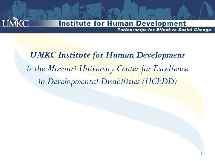 UMKC Institute for Human Development is the Missouri University Center for Excellence in Developmental