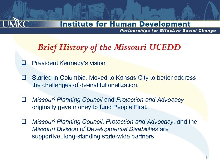Brief History of the Missouri UCEDD q President Kennedy’s vision q Started in Columbia.