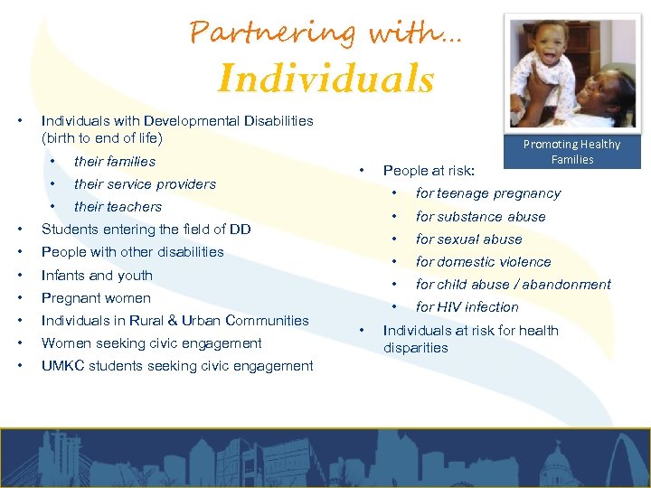 Partnering with… Individuals • Individuals with Developmental Disabilities (birth to end of life) •