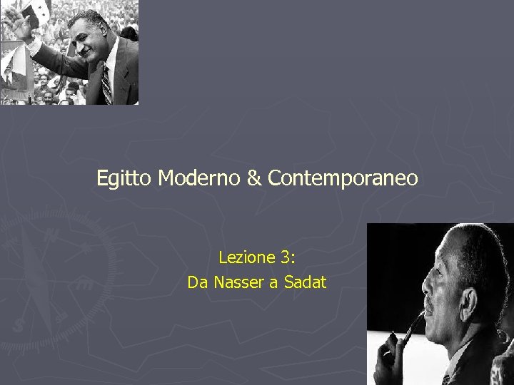 Egitto Moderno & Contemporaneo Lezione 3: Da Nasser a Sadat 