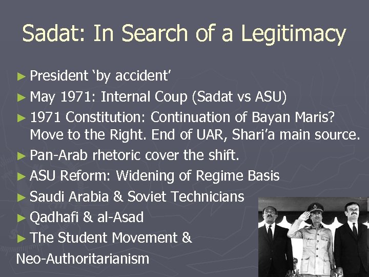 Sadat: In Search of a Legitimacy ► President ‘by accident’ ► May 1971: Internal