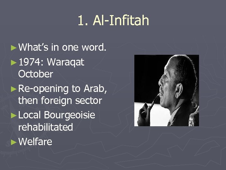 1. Al-Infitah ► What’s in one word. ► 1974: Waraqat October ► Re-opening to