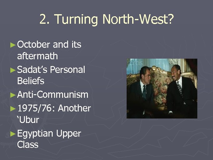 2. Turning North-West? ► October and its aftermath ► Sadat’s Personal Beliefs ► Anti-Communism