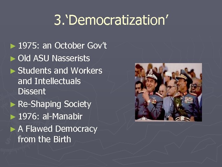 3. ‘Democratization’ ► 1975: an October Gov’t ► Old ASU Nasserists ► Students and
