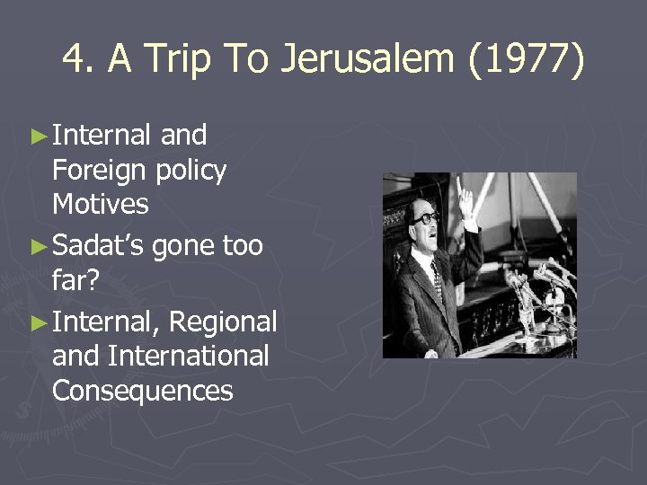 4. A Trip To Jerusalem (1977) ► Internal and Foreign policy Motives ► Sadat’s