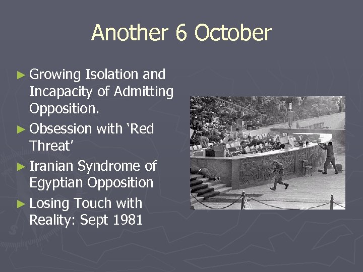 Another 6 October ► Growing Isolation and Incapacity of Admitting Opposition. ► Obsession with