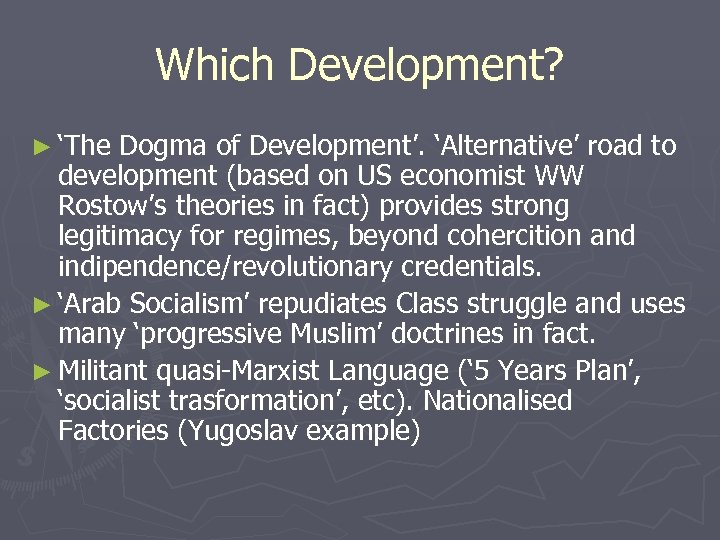 Which Development? ► ‘The Dogma of Development’. ‘Alternative’ road to development (based on US