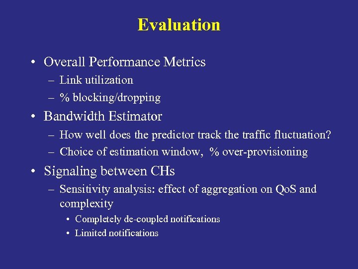 Evaluation • Overall Performance Metrics – Link utilization – % blocking/dropping • Bandwidth Estimator