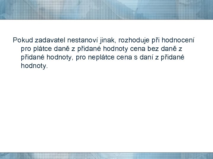 Pokud zadavatel nestanoví jinak, rozhoduje při hodnocení pro plátce daně z přidané hodnoty cena