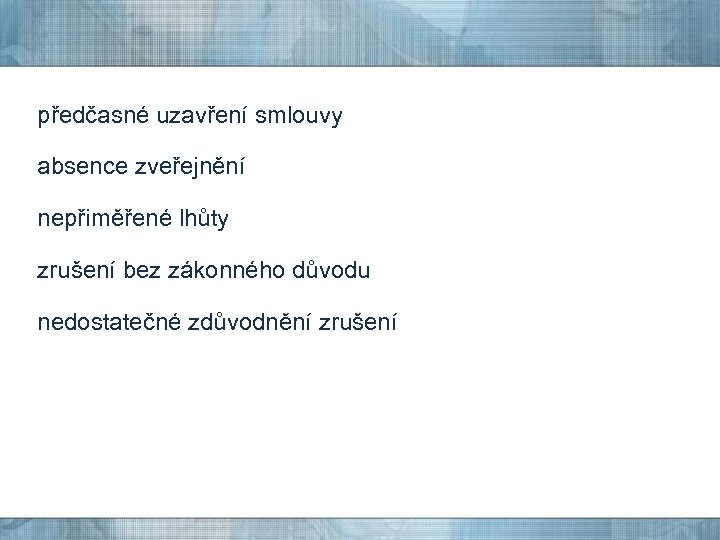 předčasné uzavření smlouvy absence zveřejnění nepřiměřené lhůty zrušení bez zákonného důvodu nedostatečné zdůvodnění zrušení